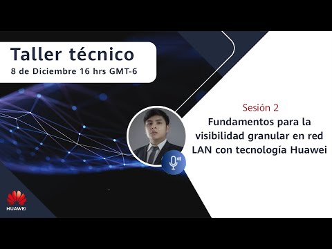 Sesión 2 | Fundamentos para la visibilidad granular en red LAN con tecnología Huawei